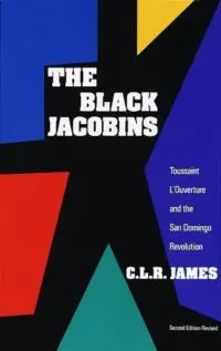 The Black Jacobins: Toussaint L’Ouverture and the San Domingo Revolution front cover