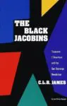 The Black Jacobins: Toussaint L’Ouverture and the San Domingo Revolution front cover