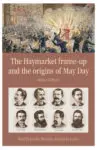 The Haymarket frame-up and the origins of May Day book cover